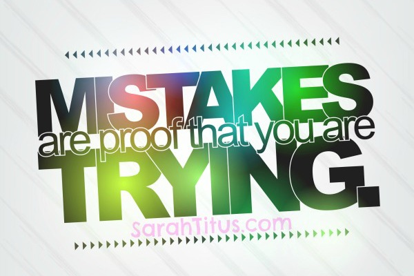 Mistakes are proof that you are trying. Motivational Background - Sarah ...