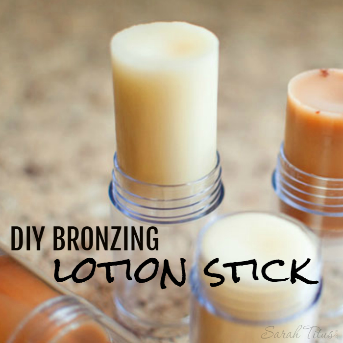 DIY Bronzing Lotion Stick - Sarah Titus