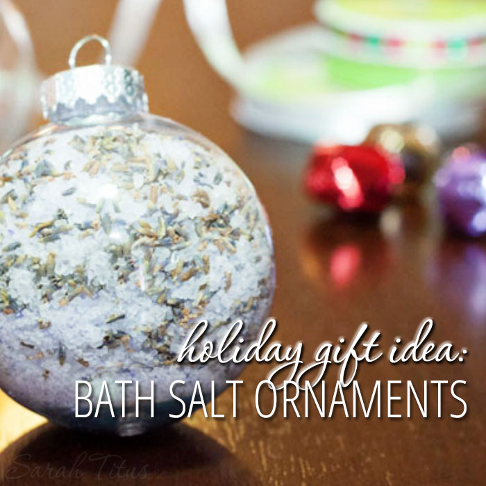 Holiday Gift Idea: Bath Salt Ornaments - Sarah Titus