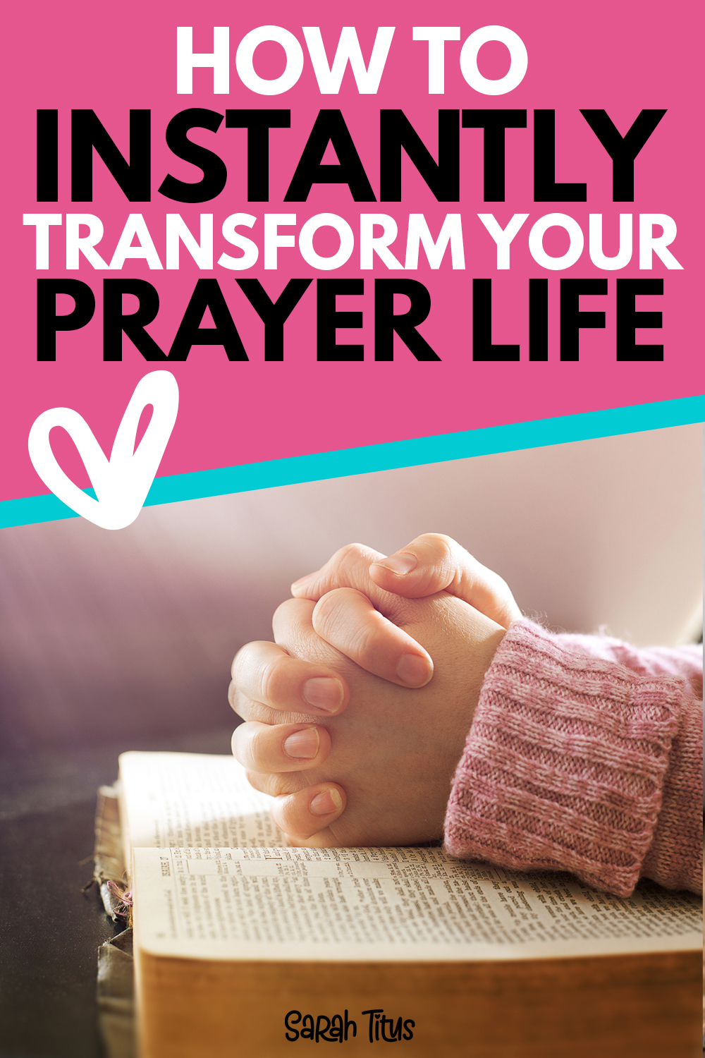 How to Instantly Transform Your Prayer Life - Sarah Titus