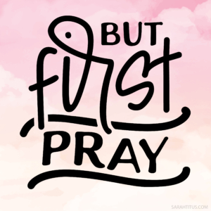 But First Pray Wallpaper - Sarah Titus